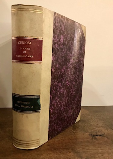 Giovanni Curioni Costruzioni civili, stradali ed idrauliche. Lavoro ad uso degl'ingegneri, degli architetti, dei periti in costruzione e di quanti si trovano applicati alla direzione ed alla sorveglianza di costruzioni civili, stradali ed idrauliche... 1872 Torino presso Augusto Federico Negro Editore